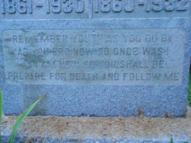 The epitaph  - Remember youth as you go by, as you ere now so once was I, as I am now so you shall be,  prepare for death and follow me" creepy, can be followed with "To follow you, I am not content, how do I know which way you went."
